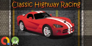 Classic Highway Racing (Android Studio + Admob + GDPR Support + API 27 + Eclipse)